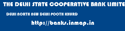 THE DELHI STATE COOPERATIVE BANK LIMITED  DELHI NORTH NEW DELHI POOTH KHURD  banks information 